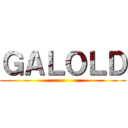 ＧＡＬＯＬＤ ()
