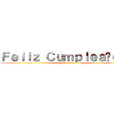 Ｆｅｌｉｚ Ｃｕｍｐｌｅａñｏｓ！ (Felicidades)