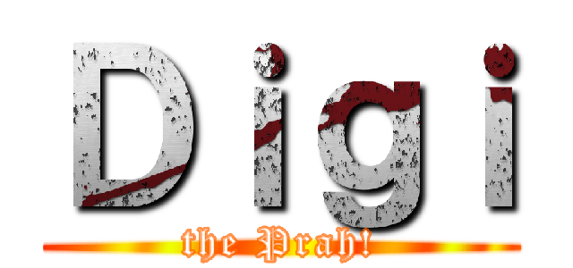 Ｄｉｇｉ (the Prah!)