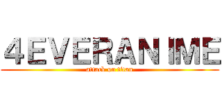 ４ＥＶＥＲＡＮＩＭＥ (attack on titan)