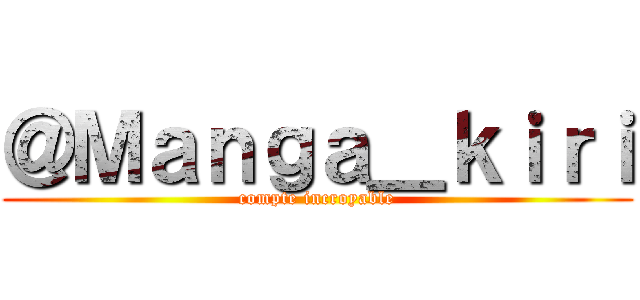 ＠Ｍａｎｇａ＿ｋｉｒｉ (compte incroyable)