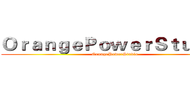 ＯｒａｎｇｅＰｏｗｅｒＳｔｕｄｉｏ (OrangePowerStudio)