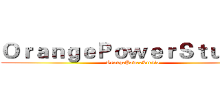 ＯｒａｎｇｅＰｏｗｅｒＳｔｕｄｉｏ (OrangePowerStudio)