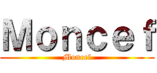 Ｍｏｎｃｅｆ (Moncef)