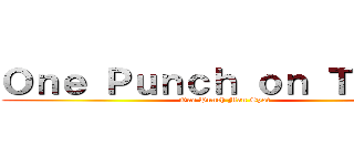 Ｏｎｅ Ｐｕｎｃｈ ｏｎ Ｔｉｔａｎ (One Punch Man Spot)