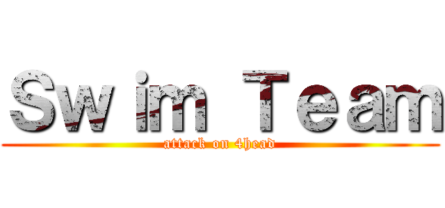 Ｓｗｉｍ Ｔｅａｍ (attack on 4head)