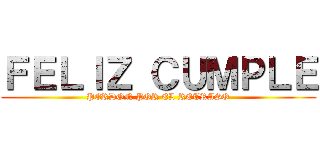 ＦＥＬＩＺ ＣＵＭＰＬＥ (PERDON POR EL RETRASO)