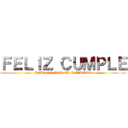 ＦＥＬＩＺ ＣＵＭＰＬＥ (PERDON POR EL RETRASO)