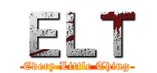 ＥＬＴ (Every Little Thing)