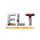 ＥＬＴ (Every Little Thing)