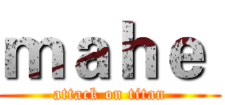 ｍａｈｅ  (attack on titan)