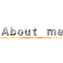 Ａｂｏｕｔ    ｍｅ (attack on titan)