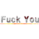 Ｆｕｃｋ Ｙｏｕ (Your mother)