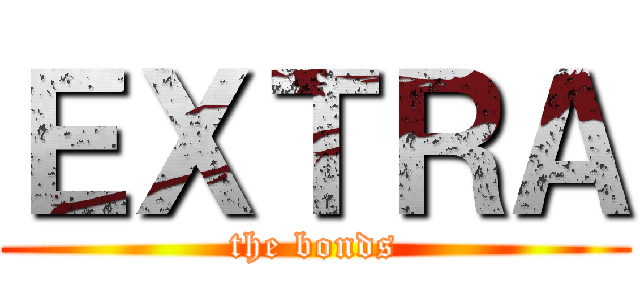 ＥＸＴＲＡ (the bonds)
