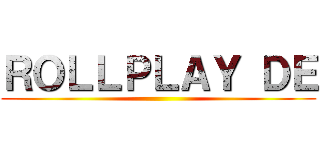 ＲＯＬＬＰＬＡＹ ＤＥ ()