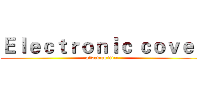 Ｅｌｅｃｔｒｏｎｉｃ ｃｏｖｅｒ (attack on titan)