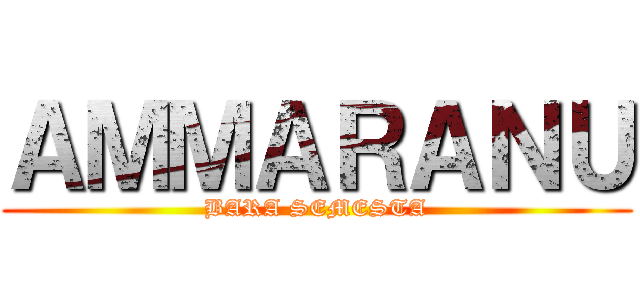 ＡＭＭＡＲＡＮＵ (BARA SEMESTA)
