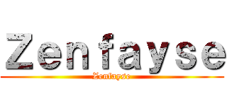 Ｚｅｎｆａｙｓｅ (Zenfayse)