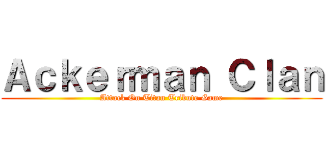 Ａｃｋｅｒｍａｎ Ｃｌａｎ (Attack On Titan Tribute Game)