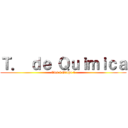 Ｔ． ｄｅ Ｑｕｉｍｉｃａ (Clei 4 Grupo 1)