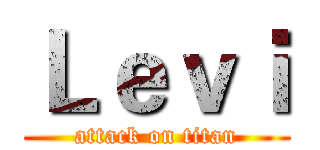 Ｌｅｖｉ (attack on titan)