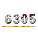 ６３０５ ()