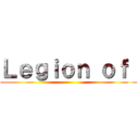 Ｌｅｇｉｏｎ ｏｆ  ()