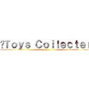 •Ｔｏｙｓ Ｃｏｌｌｅｃｔｅｒ• ()
