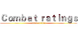Ｃｏｍｂａｔ ｒａｔｉｎｇｓ (attack on titan)
