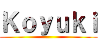 Ｋｏｙｕｋｉ ()