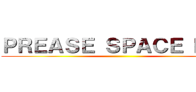 ＰＲＥＡＳＥ ＳＰＡＣＥ ＫＥＹ ()