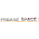 ＰＲＥＡＳＥ ＳＰＡＣＥ ＫＥＹ ()