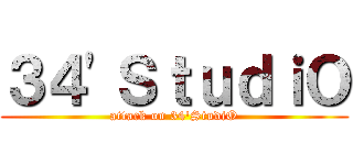 ３４\'ＳｔｕｄｉＯ (attack on 34\'StudiO)