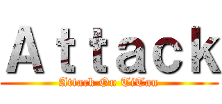 Ａｔｔａｃｋ (Attack On TiTan)