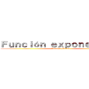 Ｆｕｎｃｉóｎ ｅｘｐｏｎｅｎｃｉａｌ (Josselyn Medina)