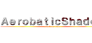 ＡｅｒｏｂａｔｉｃＳｈａｄｏｗ (attack on titan)