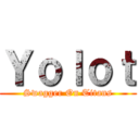 Ｙｏｌｏｔ (Swagger On Titans)