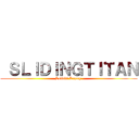  ＳＬＩＤＩＮＧＴＩＴＡＮ (Sudditi Legacy )