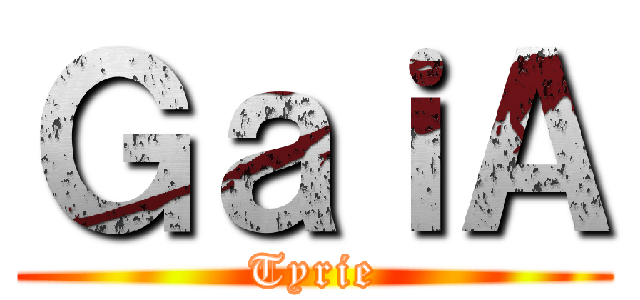 ＧａｉＡ (Tyrie)