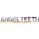 ＡＮＧＥＬＴＥＥＴＨ (ANGELTEETH)