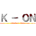 Ｋ － ＯＮ (attack on titan)