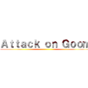 Ａｔｔａｃｋ ｏｎ Ｇｏｏｍ ()