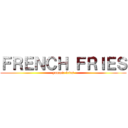 ＦＲＥＮＣＨ ＦＲＩＥＳ (yummie fries)