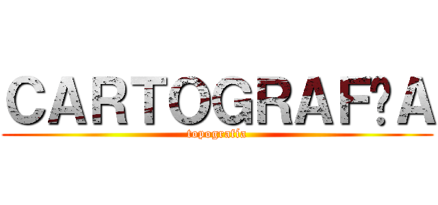 ＣＡＲＴＯＧＲＡＦÍＡ (topografía)