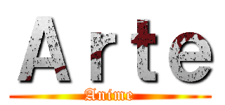 Ａｒｔｅ (Anime)