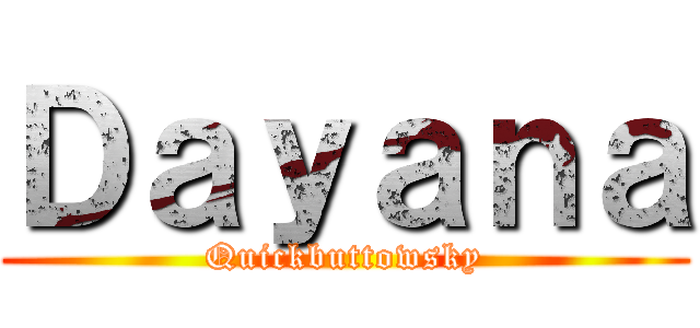 Ｄａｙａｎａ (Quickbuttowsky)