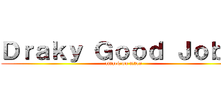 Ｄｒａｋｙ Ｇｏｏｄ Ｊｏｂ ！ (attack on titan)