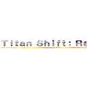 Ｔｉｔａｎ Ｓｈｉｆｔ： Ｒｅｖａｍｐ (進撃の巨人)