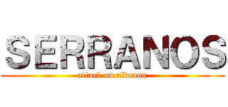 ＳＥＲＲＡＮＯＳ (attack on aldeano)