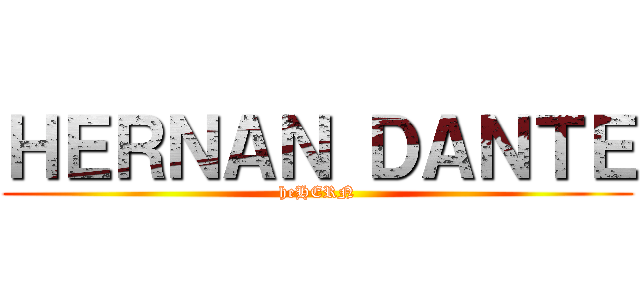 ＨＥＲＮＡＮ ＤＡＮＴＥ (heHERN)